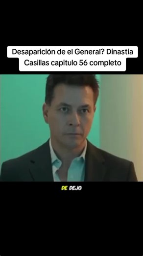 Desaparición de el General? Dinastia Casillas capitulo 56 completo tiktoknepal #avance #exclusivo #dinastiacasillas