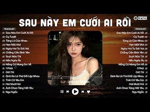 Nhạc chill 6h chiều ~ Sau Này Em Cưới Ai Rồi, Cự Tuyệt | Nhạc Chill Lofi Nhẹ Nhàng Hay Nhất 2026