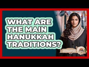 What Are The Main Hanukkah Traditions?