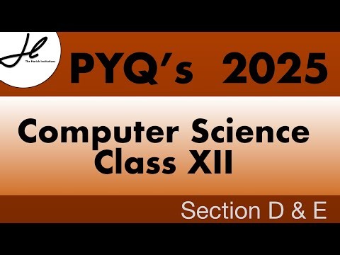 PYQ’s 2025 class 12 computer science || Section D & E