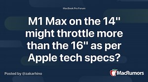 M1 Max on the 14" might throttle more than the 16" as per Apple tech specs?