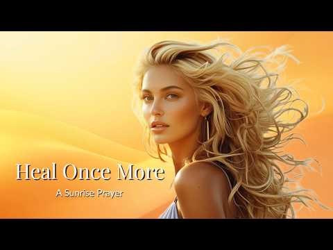 Heal Once More – Sunrise Flow | Gentle Morning Healing Music
