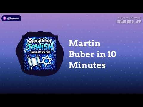 Martin Buber in 10 Minutes | Everything Jewish - 10 Minutes at a Time