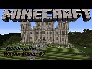Let's Build :: Wayne Manor :: Episode 7
