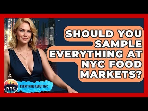 Should You Sample Everything At NYC Food Markets? - Everything About NYC