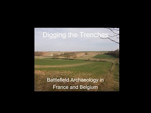 Digging the Trenches: First World War Battlefield Archaeology in France and Belgium |