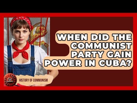 When Did the Communist Party Gain Power in Cuba? | History of Communism