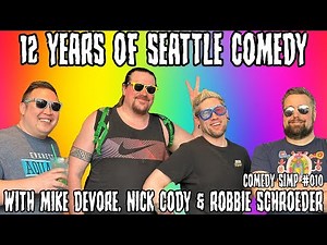 12 Years of Seattle Comedy w/ Mike Devore, Nick Cody & Robbie Schroeder