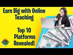 Earn Big with Online Teaching: Top 10 Platforms Revealed