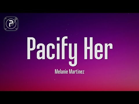 melanie martinez - pacify her (Lyrics)