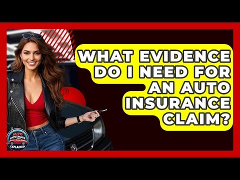 What Evidence Do I Need For An Auto Insurance Claim? - Auto Coverage Explained