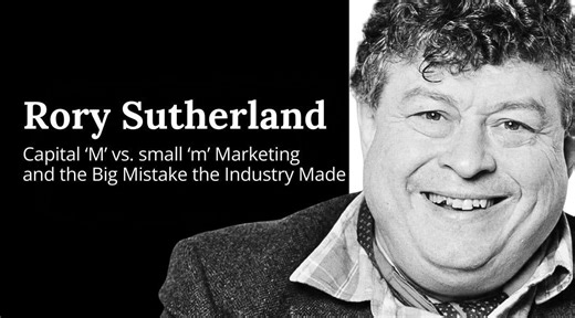 Rory Sutherland: Capital ‘M’ vs. small ‘m’ Marketing the Big Mistake the… | Rory Sutherland