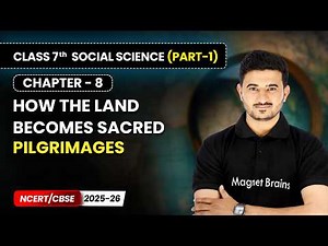 Pilgrimages - How the Land Becomes Sacred | Ch 8 | Class 7 Social Science (Part 1) | CBSE 2025-26