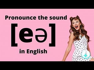 Savoir prononcer le son [eə] en anglais (alphabet phonétique)