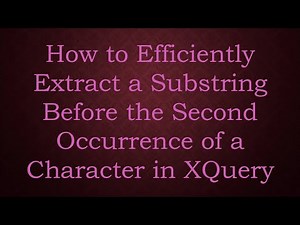 How to Efficiently Extract a Substring Before the Second Occurrence of a Character in XQuery