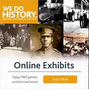 Did you know that IHS has online exhibits? You can explore history with us right from the comfort of your own home! Click the link to start your adventure: https://indianahistory.org/online-exhibits/ | Indiana Historical Society