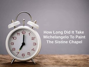 How Long Did It Take Michelangelo To Paint The Sistine Chapel (And Why)?