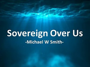 Sovereign Over Us -Michael Smith- (with lyrics)