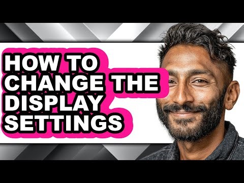 How to Change the Display Settings - Easy Guide