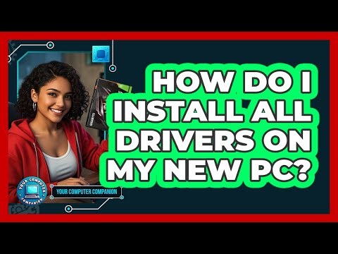 How Do I Install All Drivers On My New PC? - Your Computer Companion