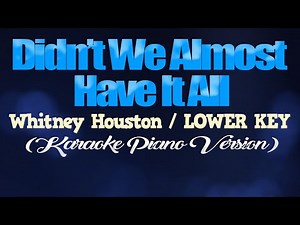 DIDN'T WE ALMOST HAVE IT ALL - Whitney Houston/LOWER KEY (KARAOKE PIANO VERSION)