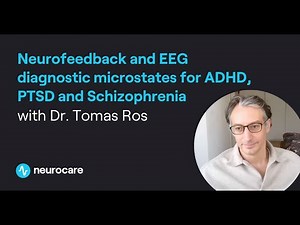 Neurofeedback and EEG diagnostic microstates for ADHD, PTSD and Schizophrenia with Tomas Ros