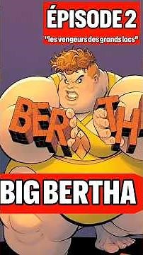 MARVEL ÉPISODE 2 " BIG BERTHA"