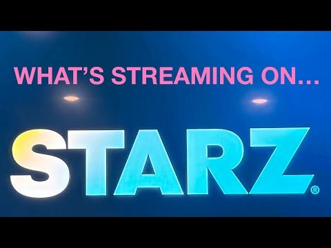 WHAT’S STREAMING ON “STARZ”