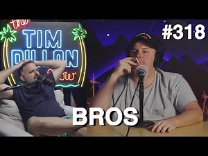 "Bros" | The Tim Dillon Show #318 (ft. Greg Stone)