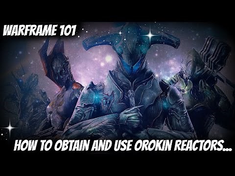 Warframe 101 - Orokin Reactors: How to Obtain and Use Orokin Reactors to Upgrade your Warframe
