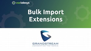 Grandstream | Bulk Import Extensions
