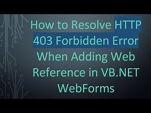 How to Resolve HTTP 403 Forbidden Error When Adding Web Reference in VB.NET WebForms