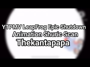 YTPMV LeapFrog Epic Shutdown Animation Shuric Scan Thekantapapa