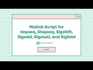Matlab script for impseq, stepseq, sigshift, sigadd, sigmult, and sigfold