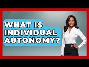 What Is Individual Autonomy? - We Are Liberal
