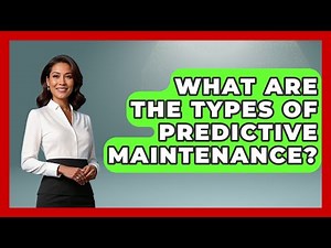 What Are The Types Of Predictive Maintenance? - How It Comes Together