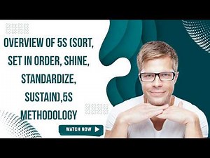 Overview of 5S Sort, Set in order, Shine, Standardize, Sustain,5S Methodology