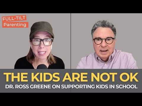 Dr. Ross Greene on The Kids Who Aren’t Okay & Re-imagining School Support | Full-Tilt Parenting