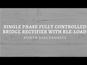 Single Phase Fully Controlled Bridge Rectifier with RLE load