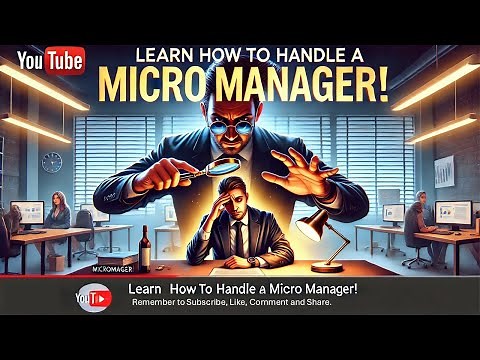How to Handle a Micromanager & Take Back Control of Your Work!
