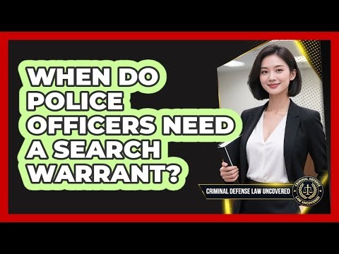 When Do Police Officers Need A Search Warrant?