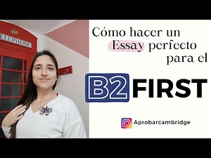 Cómo escribir un ESSAY PERFECTO para el B2 First de Cambridge