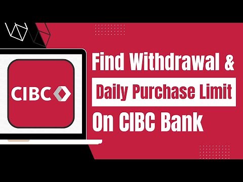 How to Find Out Card Withdrawal Limit of CIBC Bank- Daily Purchase and ATM Withdrawal Limit