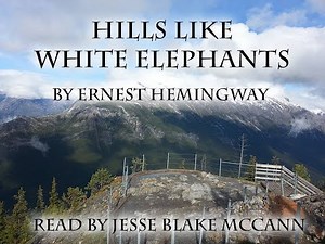 Hills Like White Elephants by Ernest Hemingway... read by Jesse Blake McCann