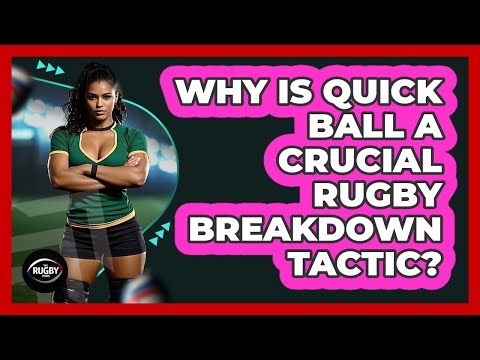 Why Is Quick Ball A Crucial Rugby Breakdown Tactic? - The Rugby Pros