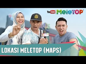 Lokasi MeleTOP (MAPS) - MeleTOP Episod 246 [18.7.2017]