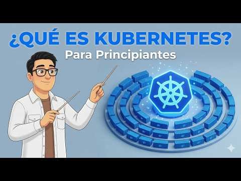 ¿Qué es Kubernetes (K8s)? - Explicado Fácil para Principiantes