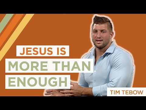 Jesus Is More Than Enough | Tim Tebow