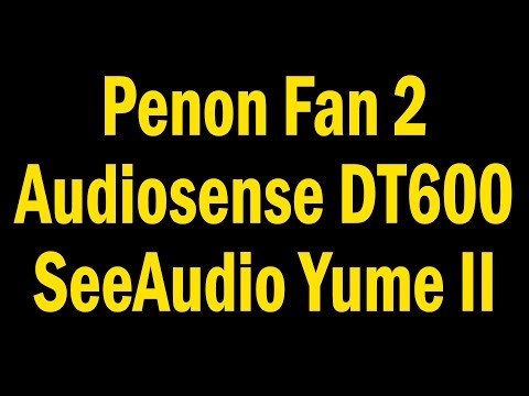 Sound Demo - Penon Fan 2 vs. Audiosense DT600 vs. SeeAudio Yume II