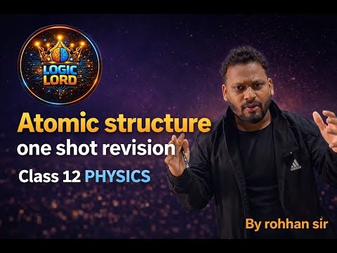 ATOMIC STRUCTURE – CLASS 12 PHYSICS (ONE SHOT FULL NOTES)